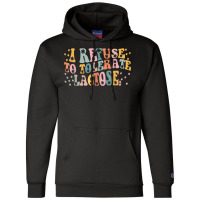 I Refuse To Tolerate Lactose T Shirt Champion Hoodie | Artistshot