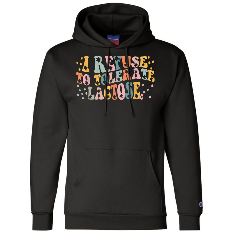 I Refuse To Tolerate Lactose T Shirt Champion Hoodie | Artistshot