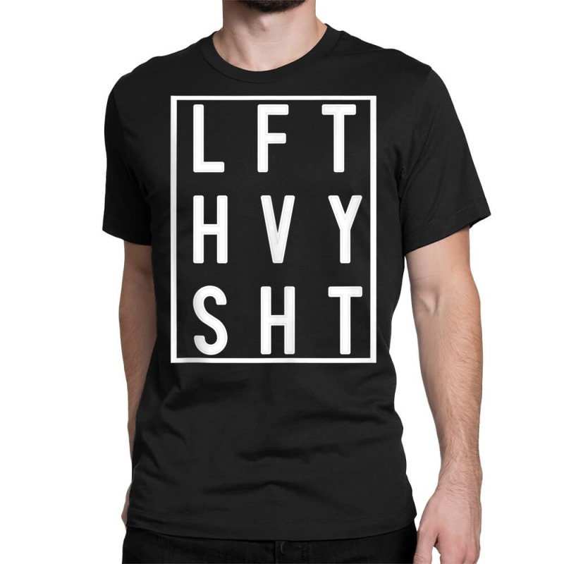 Lft Hvy Sht Lift Heavy Gym Workout For Weight Lifters Tank Top Classic T-shirt | Artistshot