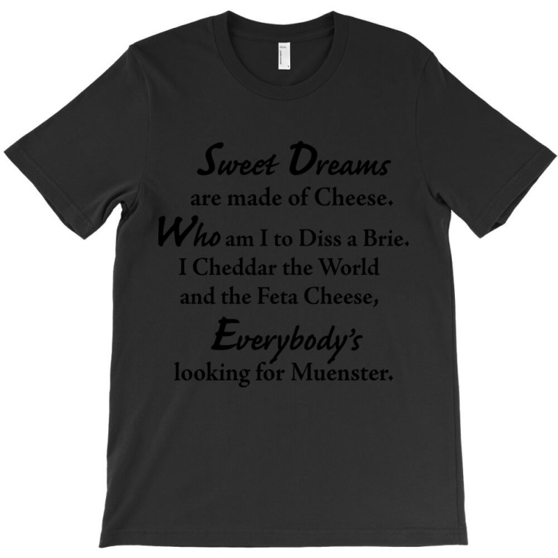 Sweet Dreams Are Made Of Cheese T-shirt | Artistshot