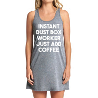 Instant Dust Box Worker Just Add Coffee T Shirt Tank Dress | Artistshot