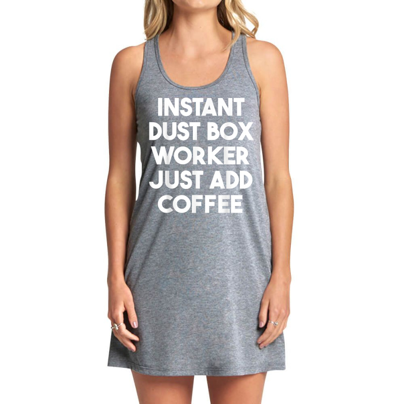 Instant Dust Box Worker Just Add Coffee T Shirt Tank Dress by cm-arts | Artistshot