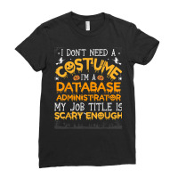 I Don't Need A Costume Database Administrator Halloween T Shirt Ladies Fitted T-shirt | Artistshot