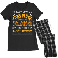 I Don't Need A Costume Database Administrator Halloween T Shirt Women's Pajamas Set | Artistshot