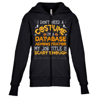 I Don't Need A Costume Database Administrator Halloween T Shirt Youth Zipper Hoodie | Artistshot