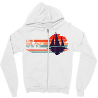 Come Sail Away With Me, Sailing Boat Lover And Sailor Sail T Shirt Zipper Hoodie | Artistshot