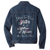 I Have Two Titles Sister And Matron Of Honor Men Women Men Denim Jacket | Artistshot