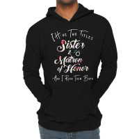 I Have Two Titles Sister And Matron Of Honor Men Women Lightweight Hoodie | Artistshot