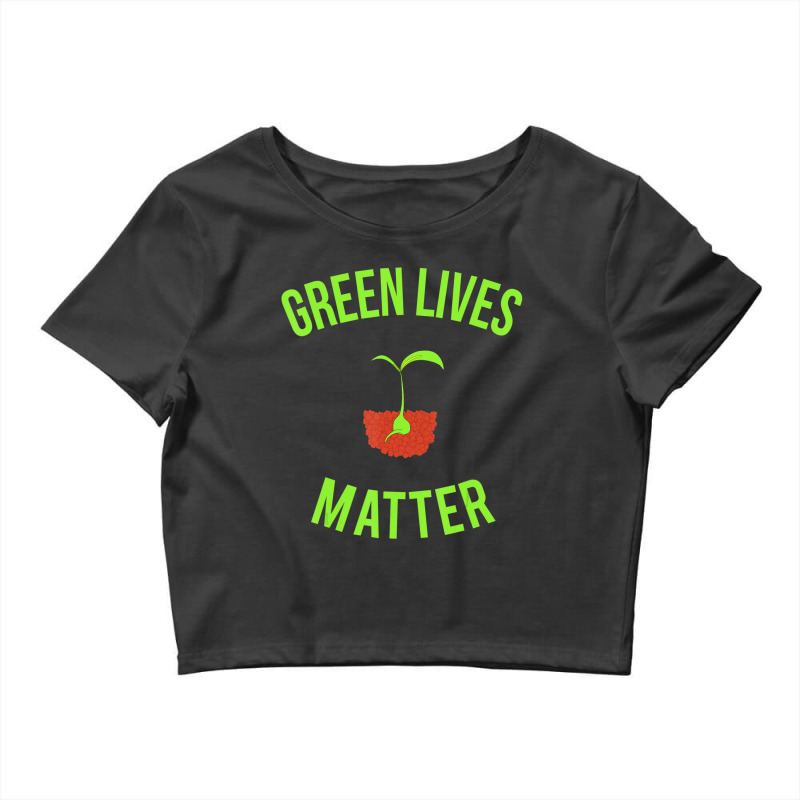 Green Lives Matter Arbor Day Gardening Crop Top by Bertrand Angulo | Artistshot