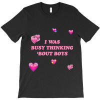 I Was Busy Thinking Bout Boys T-shirt | Artistshot