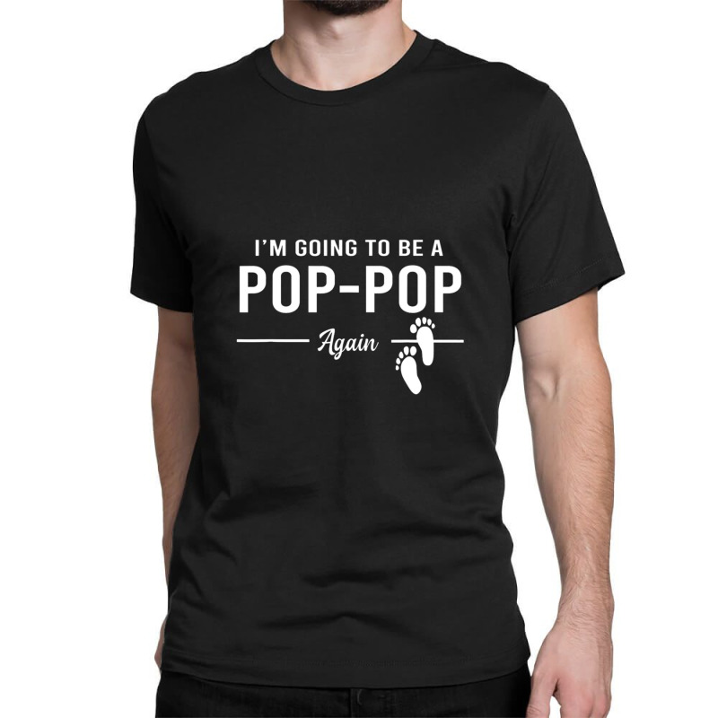 Going To Be A Pop Pop Again Promoted To Pop Pop T Classic T-shirt | Artistshot