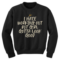 Stars Funny Friend Saying I Hate Working Out But Girl Gotta Youth Sweatshirt | Artistshot