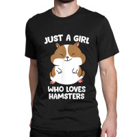 Just A Girl Who Loves Hamsters Cute Hamster Girl Classic T-shirt | Artistshot