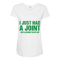 I Just Had A Joint Replacement In My Hip Funny Hip Surgery Premium T S Maternity Scoop Neck T-shirt | Artistshot