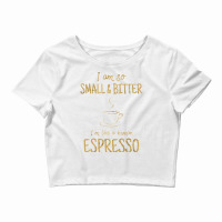 Coffee   Small And Bitter   Espresso Barista T Shirt Crop Top | Artistshot