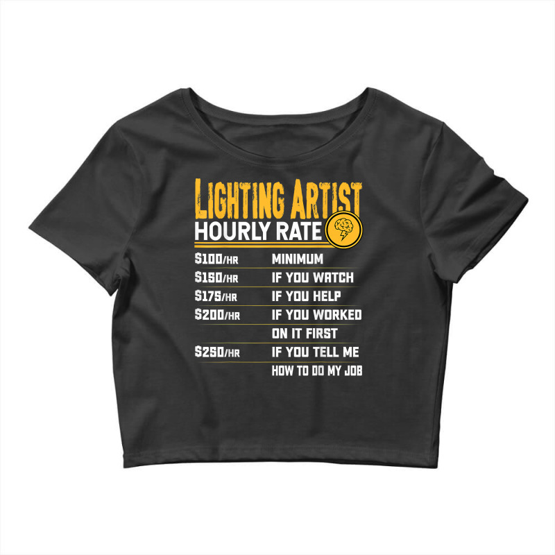 Lighting Artist Hourly Rate   Funny Lighting Designer Artist T Shirt Crop Top by cm-arts | Artistshot