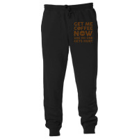 Get Me Coffee Now And No One Gets Hurt Unisex Jogger | Artistshot
