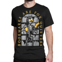 Bookmarks Are For Quitters Librarian Halloween Skeleton Classic T-shirt | Artistshot