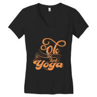 Okay But First Yoga    (13) Women's V-neck T-shirt | Artistshot