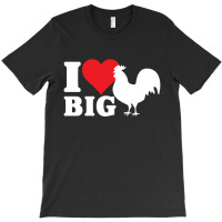 I Love Big Cock T-shirt | Artistshot