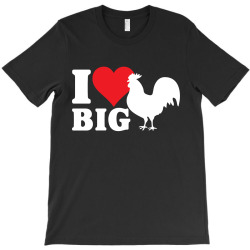 I Love Big Cock T-Shirt | Artistshot