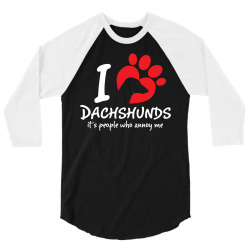 I Love Dachshunds Its People Who Annoy Me 3/4 Sleeve Shirt | Artistshot