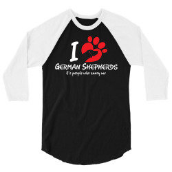 I Love German Shepherds Its People Who Annoy Me 3/4 Sleeve Shirt | Artistshot