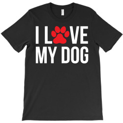 I Love My Dog T-Shirt | Artistshot