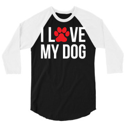 I Love My Dog 3/4 Sleeve Shirt | Artistshot