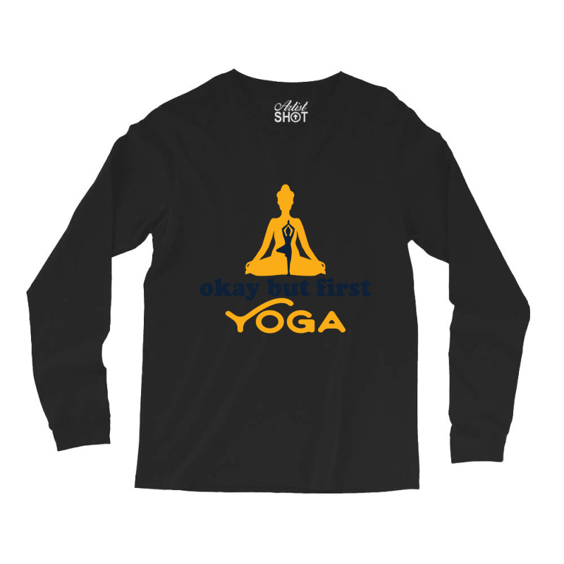 Okay But First Yoga  (2) Long Sleeve Shirts by cm-arts | Artistshot