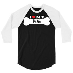 I Love My Pug 3/4 Sleeve Shirt | Artistshot