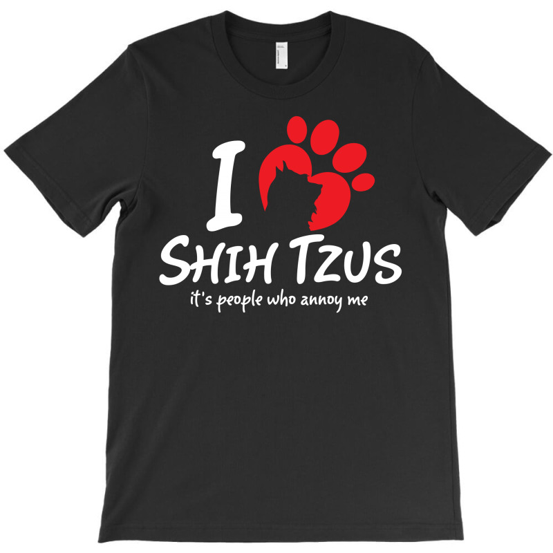I Love Shih Tzus Its People Who Annoy Me T-shirt | Artistshot