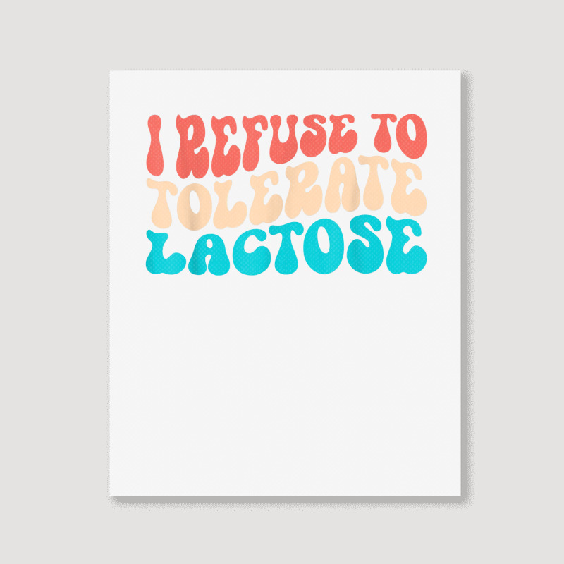 I Refuse To Tolerate Lactose Funny Intolerance Retro Vintage T Shirt Portrait Canvas Print | Artistshot