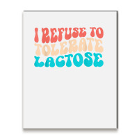 I Refuse To Tolerate Lactose Funny Intolerance Retro Vintage T Shirt Metal Print Vertical | Artistshot