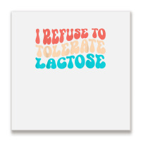 I Refuse To Tolerate Lactose Funny Intolerance Retro Vintage T Shirt Metal Print Square | Artistshot