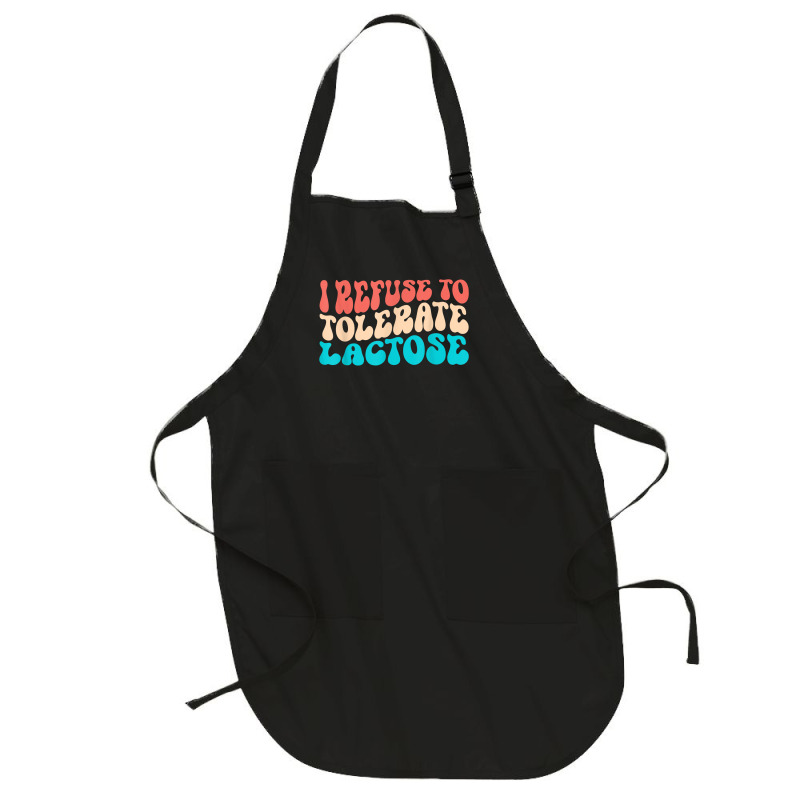 I Refuse To Tolerate Lactose Funny Intolerance Retro Vintage T Shirt Full-length Apron | Artistshot