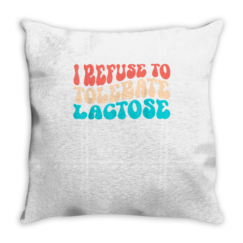 I Refuse To Tolerate Lactose Funny Intolerance Retro Vintage T Shirt Throw Pillow | Artistshot