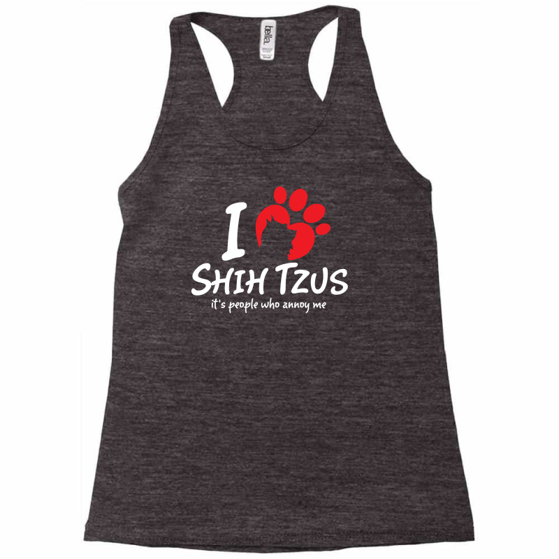 I Love Shih Tzus Its People Who Annoy Me Racerback Tank by tshiart | Artistshot