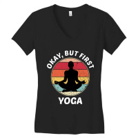 Okay But First Yoga (1) Women's V-neck T-shirt | Artistshot