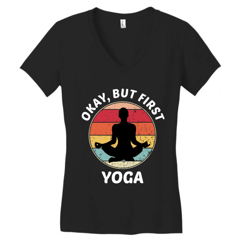 Okay But First Yoga (1) Women's V-Neck T-Shirt by cm-arts | Artistshot