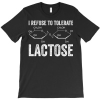 I Refuse To Tolerate Lactose Funny Sarcastic Saying T Shirt T-shirt | Artistshot