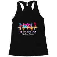 Live Love Save Lives, Health Care Worker, Nurse Life, Health Care Work Racerback Tank | Artistshot