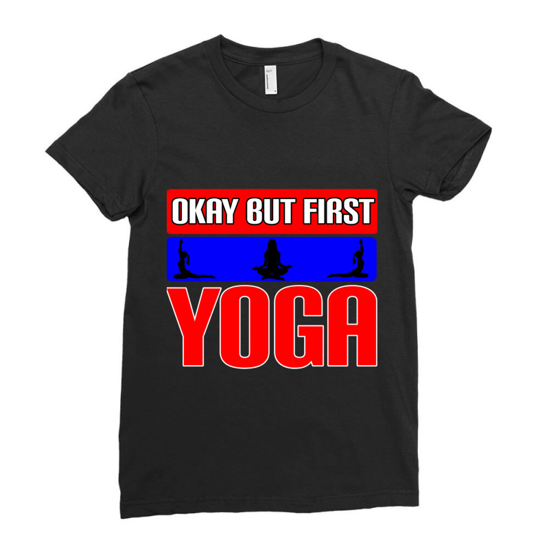 Okay But First Yoga (22) Ladies Fitted T-Shirt by cm-arts | Artistshot