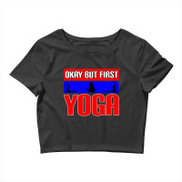 Okay But First Yoga (22) Crop Top | Artistshot