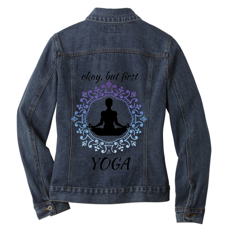 Okay But First Yoga 2 Ladies Denim Jacket by cm-arts | Artistshot