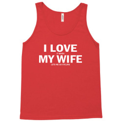I Love It When My Wife Lets Me Go Cycling Tank Top | Artistshot