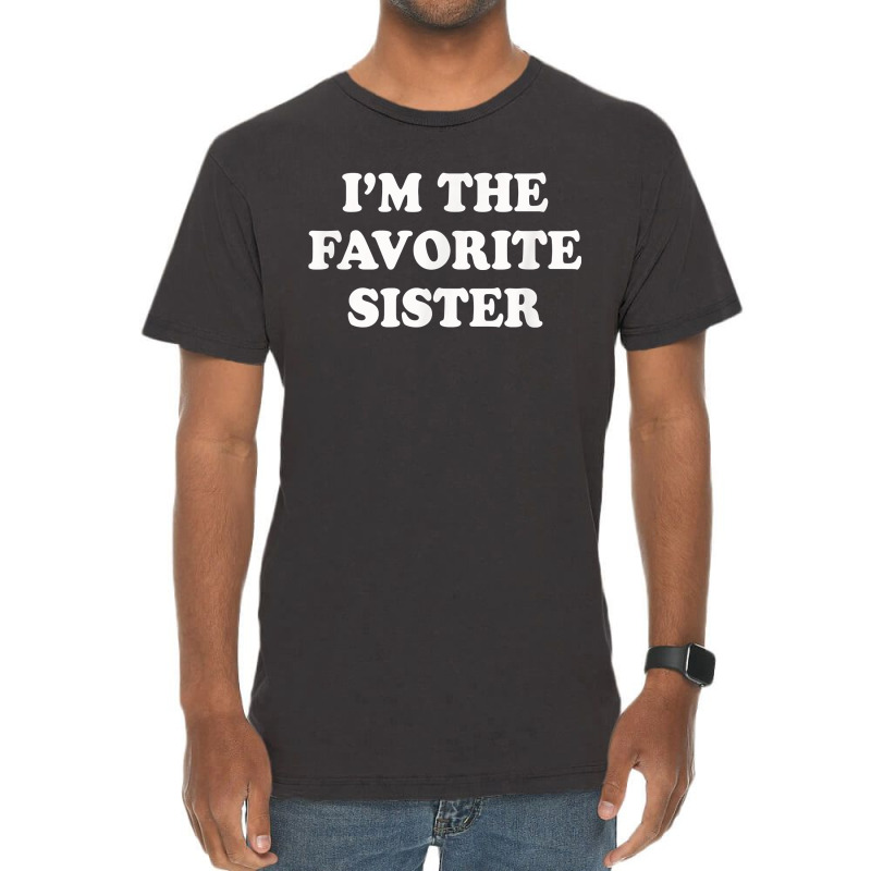 I_m The Favorite Sister Funny Sibling Sis Brother Vintage T-Shirt by MarthaKartchner | Artistshot