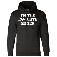 I_m The Favorite Sister Funny Sibling Sis Brother Champion Hoodie | Artistshot