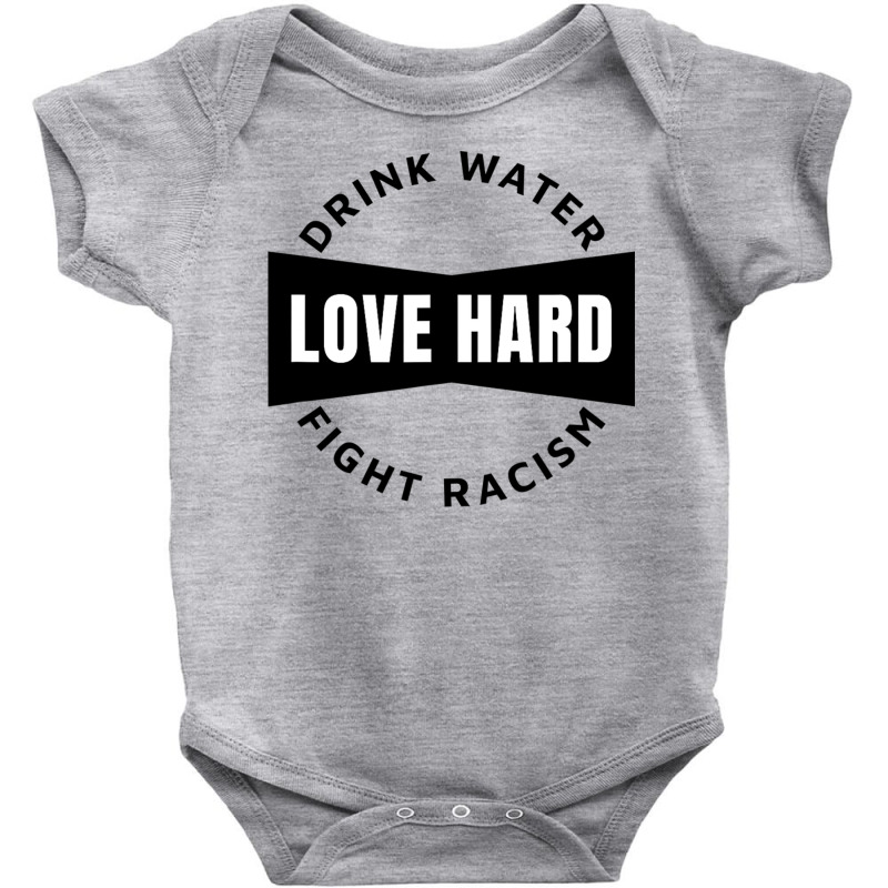 Drink Water Love Hard Fight Racism T Shirt Baby Bodysuit | Artistshot