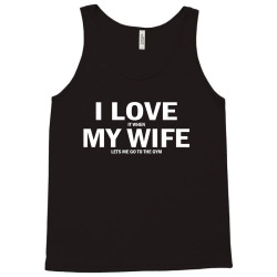 I Love It When My Wife Lets Me Go The Gym Tank Top | Artistshot